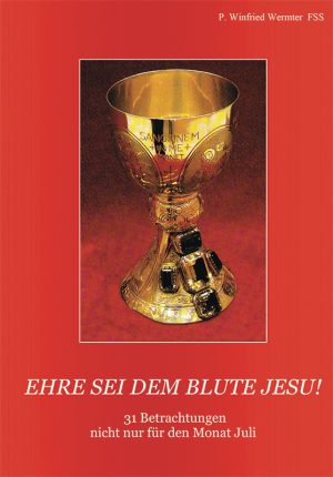 Ehre sei dem Blute Jesu - 31 Betrachtungen nicht nur für den Monat Juli