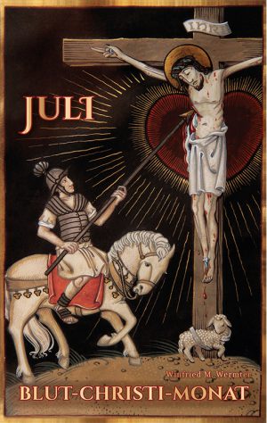 Juli - Blut-Christi-Monat - Leben aus der Kraft der am Kreuz vergossenen Liebe von Winfried M. Wermter C.O.
